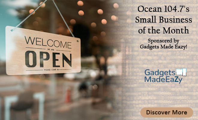 Ocean 104.7’s Small Business of the Month Sponsored by Gadgets Made Eazy!